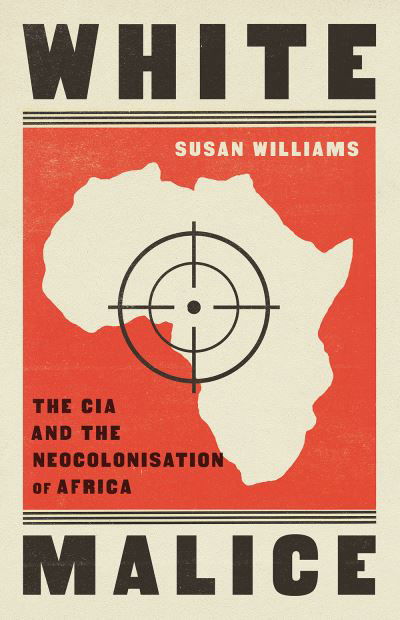 Cover for Susan Williams · White Malice: The CIA and the Neocolonisation of Africa (Paperback Bog) (2023)