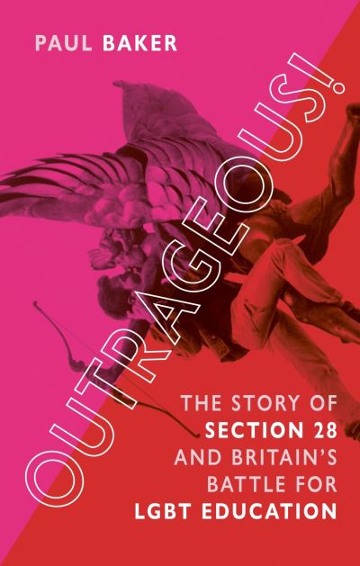 Cover for Paul Baker · Outrageous!: The Story of Section 28 and Britain’s Battle for LGBT Education (Hardcover Book) (2022)