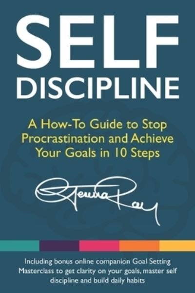 Cover for Gemma Ray · Self Discipline A How-To Guide to Stop Procrastination and Achieve Your Goals in 10 Steps Including 10 Day Bonus Online Coaching Course to Master Self-Discipline and Build Daily Goal-Crushing Habits (Bog) (2018)