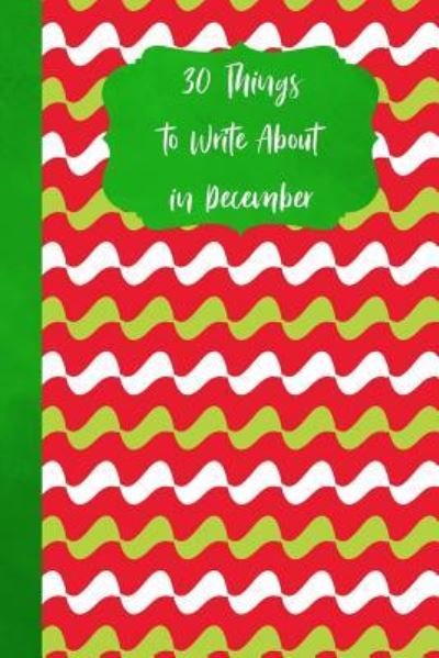 Cover for Ritchie Media Planners · 30 Things To Write About In December (Taschenbuch) (2018)