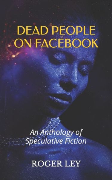 Cover for Roger Ley · Dead People on Facebook: An Anthology of Speculative Fiction - The Chronoscape Collection (Paperback Book) (2018)