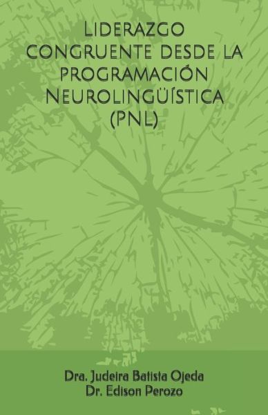 Cover for Edison Perozo · Liderazgo Congruente Desde La Programaci n Neuroling stica (Pnl) (Paperback Book) (2018)