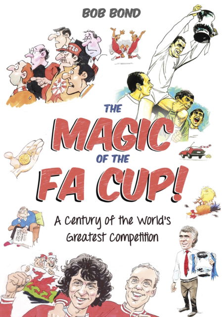 Cover for Bob Bond · The Magic of the FA Cup!: More Than 150 Years of the World's Greatest Cup Competition (Hardcover Book) (2024)