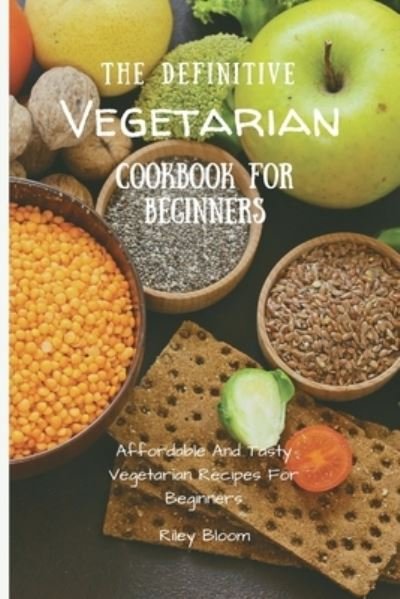 Cover for Riley Bloom · The Definitive Vegetarian Cookbook For Beginners (Paperback Bog) (2021)