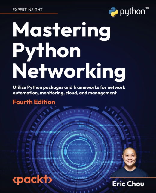 Cover for Eric Chou · Mastering Python Networking: Utilize Python packages and frameworks for network automation, monitoring, cloud, and management (Paperback Book) [4 Revised edition] (2023)