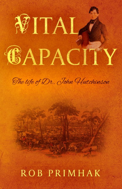 Dr Robert Primhak · Vital Capacity: The life of Dr. John Hutchinson (Paperback Book) (2024)