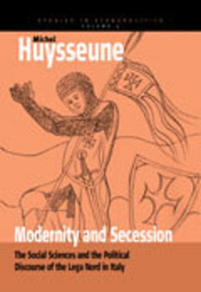 Cover for Michel Huysseune Huysseune · Modernity and Secession: The Social Sciences and the Political Discourse of the lega nord in Italy - Ethnopolitics (Hardcover Book) (2006)