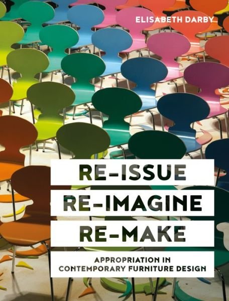Cover for Elisabeth Darby · Re-issue, Re-imagine, Re-make: Appropriation in Contemporary Furniture Design (Inbunden Bok) (2020)