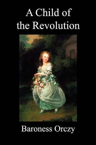 Cover for Baroness Orczy · A Child of the Revolution (Paperback) (Paperback Book) (2010)