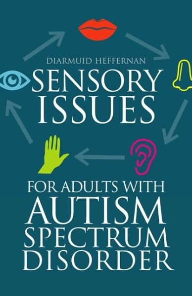 Cover for Diarmuid Heffernan · Sensory Issues for Adults with Autism Spectrum Disorder (Pocketbok) (2016)
