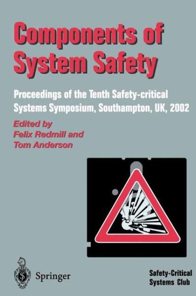 Components of System Safety: Proceedings of the Tenth Safety-critical Systems Symposium, Southampton, UK, 2002 - Felix Redmill - Books - Springer London Ltd - 9781852335618 - February 1, 2002