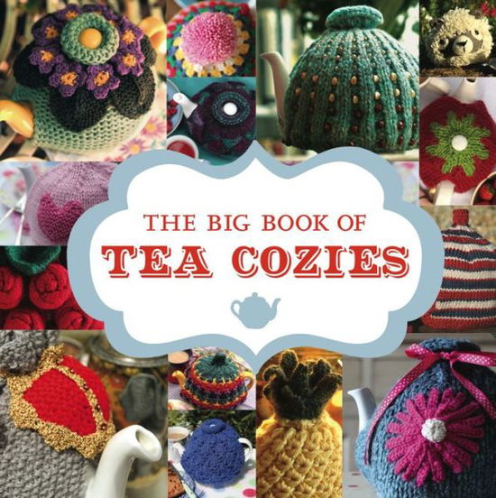 The Big Book of Tea Cozies - GMC Editors - Kirjat - GMC Publications - 9781861089618 - tiistai 14. maaliskuuta 2017