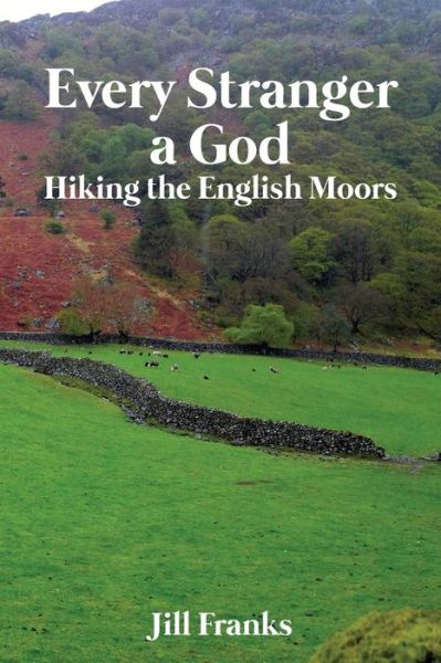 Cover for Jill Franks · Every Stranger a God: Hiking the English Moors (Paperback Book) (2019)