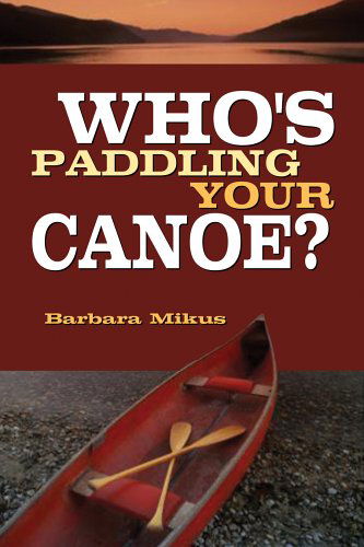 Who's Paddling Your Canoe - Barbara Mikus - Books - Word Alive Press - 9781894928618 - January 31, 2006