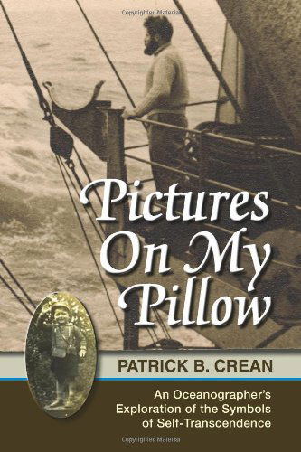 Pictures on My Pillow: an Oceanographer's Exploration of the Symbols of Self-transcendence - Patrick Bernard Crean - Books - Agio Publishing House - 9781897435618 - December 9, 2011