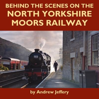 Cover for Andrew Jeffery · Behind the Scenes on the North Yorkshire Moors Railway (Inbunden Bok) (2020)