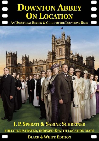 Downton Abbey on Location: An Unofficial Review & Guide to the Locations Used for All 6 Series - On Location Guides - J. P. Sperati - Książki - Baker Street Studios - 9781901091618 - 1 listopada 2013