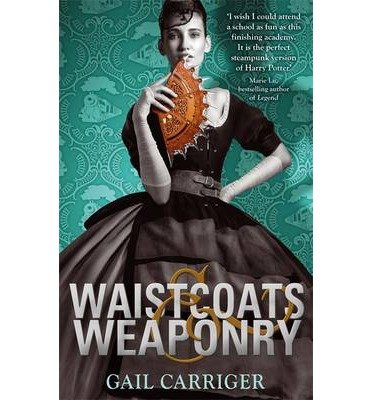 Waistcoats and Weaponry: Number 3 in series - Finishing School - Gail Carriger - Boeken - Little, Brown Book Group - 9781907411618 - 4 november 2014