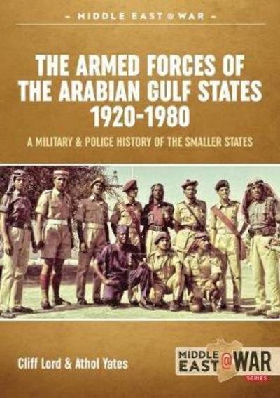 Cover for Athol Yates · The Military and Police Forces of the Gulf States: Volume 1 the Trucial States and United Arab Emirates 1951-1980 - Middle East@War (Paperback Book) (2019)