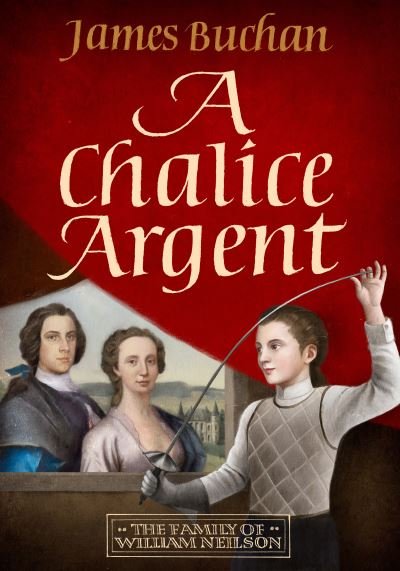 A Chalice Argent: A swashbuckling, epic tale of adventure: Volume 2 in The Story of William Neilson - James Buchan - Bøger - Headline Publishing Group - 9781914495618 - 9. november 2023