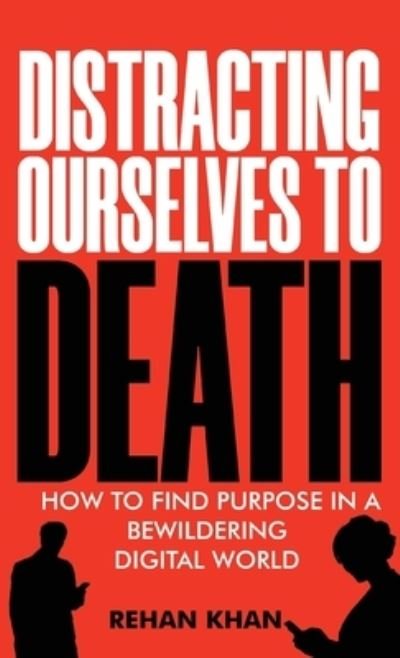 Cover for Rehan Khan · Distracting Ourselves to Death (Innbunden bok) (2021)