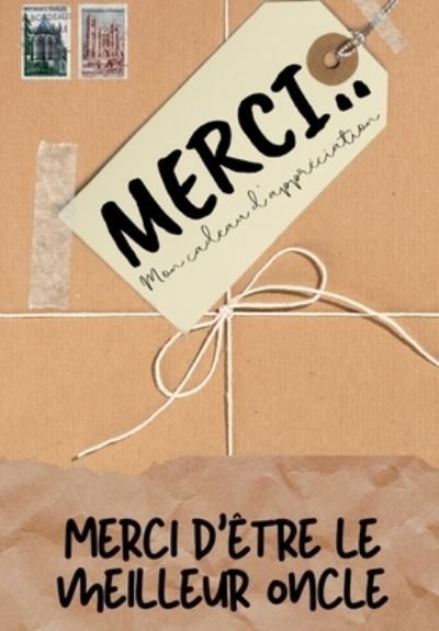Cover for The Life Graduate Publishing Group · Merci D'etre Le Meilleur Oncle: Mon cadeau d'appreciation: Livre-cadeau en couleurs Questions guidees 6,61 x 9,61 pouces (Paperback Book) (2020)