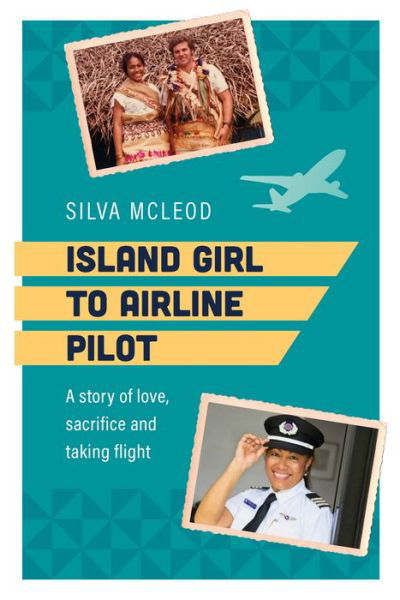 Cover for Silva McLeod · Island Girl to Airline Pilot: A story of love, sacrifice and taking flight (Pocketbok) (2023)