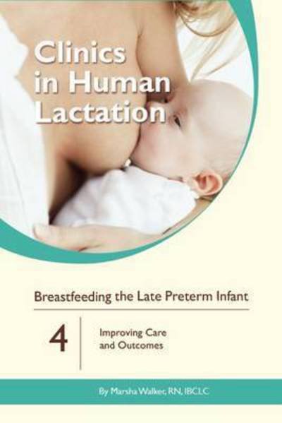 Cover for Marsha Walker · Clinics in Human Lactation: Breastfeeding the Late Preterm Infants: v. 4 (Paperback Book) (2016)