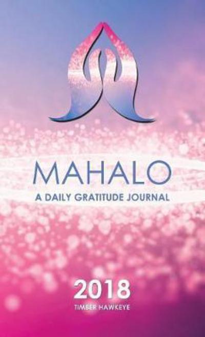 Cover for Timber Hawkeye · Mahalo: A Daily Gratitude Journal 2018 (Hardcover Book) (2017)