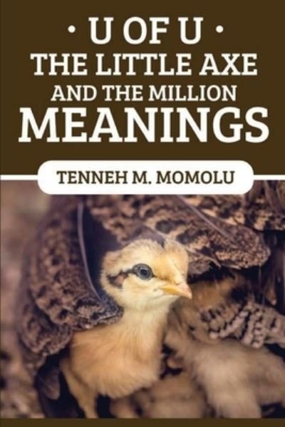 Cover for Tenneh Momolu · U of U : The Little Axe and the Million Meanings (Taschenbuch) (2017)