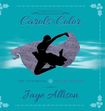 Cover for Jaye Allison · Chronicles of Carols in Color: The Storybook - Deluxe Edition (Gebundenes Buch) (2021)