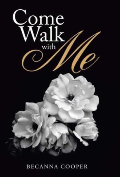 Cover for Becanna Cooper · Come Walk with Me (Hardcover Book) (2019)