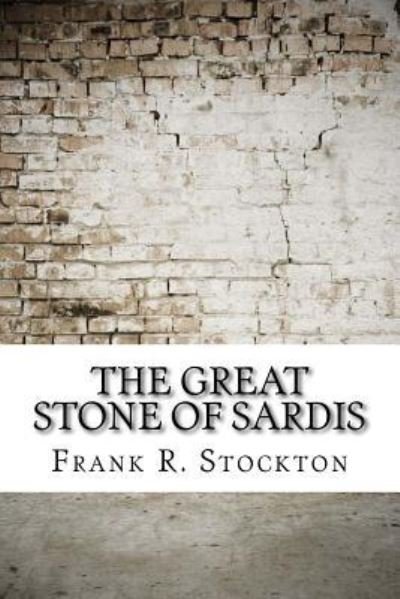 Cover for Frank R Stockton · The Great Stone of Sardis (Paperback Bog) (2017)