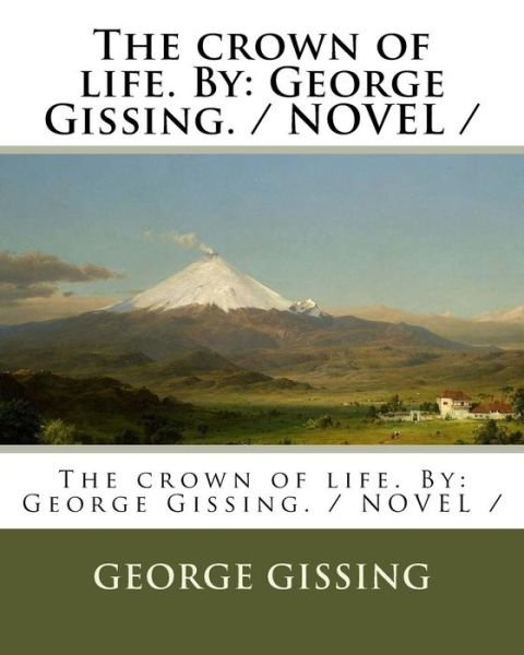 The crown of life. By - George Gissing - Boeken - Createspace Independent Publishing Platf - 9781975968618 - 1 september 2017