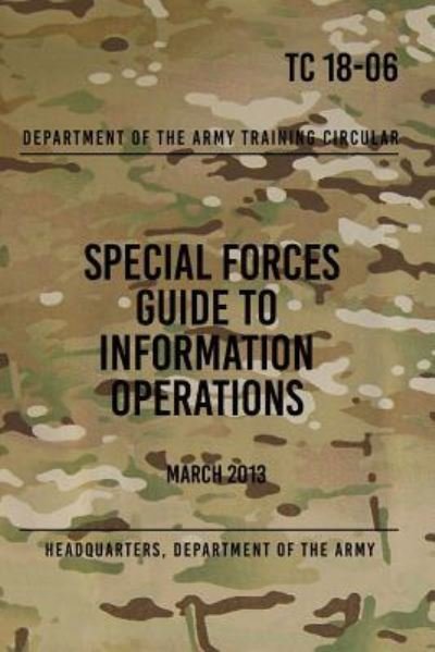 Cover for Headquarters Department of the Army · Tc 18-06 Special Forces Guide to Information Operations (Paperback Book) (2017)