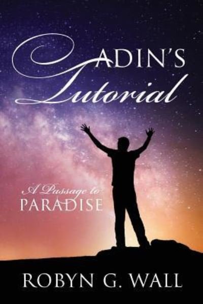 Adin's Tutorial - Robyn G Wall - Books - Outskirts Press - 9781977203618 - October 21, 2018