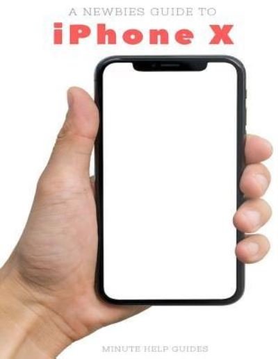 Cover for Minute Help Guides · A Newbies Guide to iPhone X (Paperback Book) (2017)
