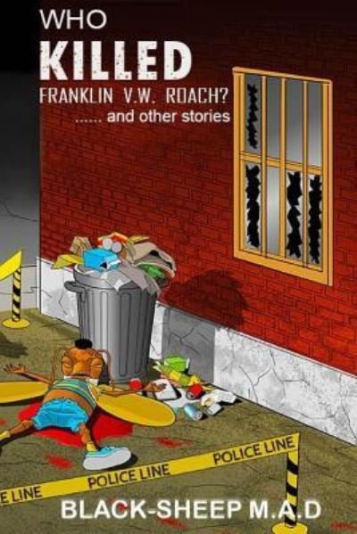 Who Killed Franklin V.W. Roach? .....and Other Stories. - Black-Sheep M a D - Bücher - Independently Published - 9781983101618 - 6. September 2018