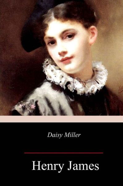 Daisy Miller - Henry James - Livres - Createspace Independent Publishing Platf - 9781985264618 - 17 février 2018