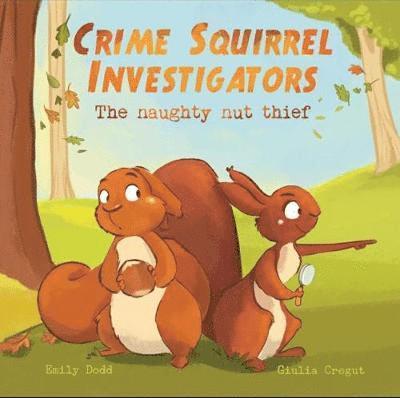 Crime Squirrel Investigators: The Naughty Nut Thief - Emily Dodd - Książki - Little Door Books - 9781999955618 - 1 maja 2019