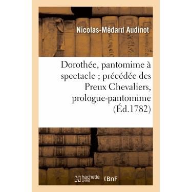 Cover for Audinot-n-m · Dorothee, Pantomime a Spectacle; Precedee Des Preux Chevaliers, Prologue-pantomime (Paperback Book) [French edition] (2022)