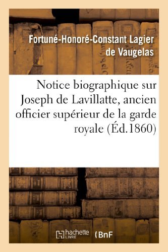 Cover for De Vaugelas-f-h-c · Notice Biographique Sur Joseph De Lavillatte, Ancien Officier Superieur De La Garde Royale (Pocketbok) [French edition] (2013)