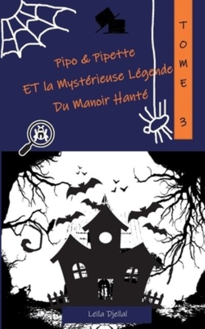 Cover for Leila Djellal · Pipo et Pipette et la Mysterieuse Legende du Manoir Hante (Paperback Book) (2021)