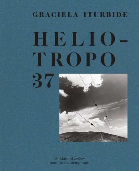 Cover for Graciela Iturbide · Graciela Iturbide, Heliotropo 37 (Hardcover Book) (2022)