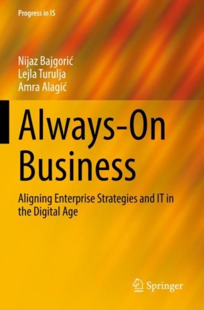 Cover for Nijaz Bajgoric · Always-On Business: Aligning Enterprise Strategies and IT in the Digital Age - Progress in IS (Pocketbok) [1st ed. 2022 edition] (2023)