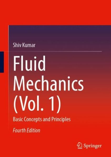 Cover for Shiv Kumar · Fluid Mechanics (Vol. 1): Basic Concepts and Principles (Hardcover Book) [Fourth Edition 2023 edition] (2022)