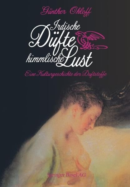 Irdische Dufte -- Himmlische Lust: Eine Kulturgeschichte Der Duftstoffe - Ohloff - Books - Springer Basel - 9783034861618 - August 23, 2014