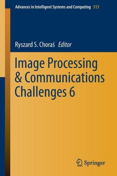 Image Processing & Communications Challenges 6 - Advances in Intelligent Systems and Computing - Ryszard S Chora - Livros - Springer International Publishing AG - 9783319106618 - 8 de setembro de 2014