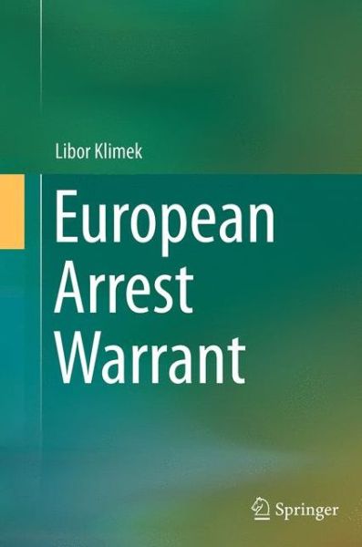 Cover for Libor Klimek · European Arrest Warrant (Paperback Book) [Softcover reprint of the original 1st ed. 2015 edition] (2016)