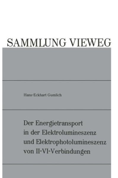 Der Energietransport in Der Elektrolumineszenz Und Elektrophotolumineszenz Von II-VI-Verbindungen - Hans-Eckhart Gumlich - Bøger - Vieweg+teubner Verlag - 9783322980618 - 1970